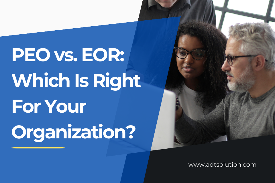 PEO vs. EOR: Which Is Right For Your Organization?